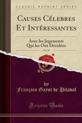 Causes Célebres Et Intéressantes, Vol. 15: Avec Les Jugements Qui Les Ont Décidées (Classic Reprint)