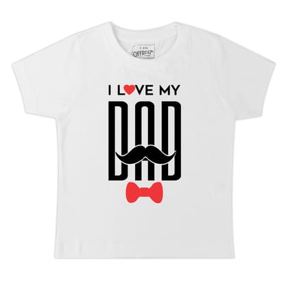 I Love My Dad - Premium Round Neck Cotton Tees for Kids - White