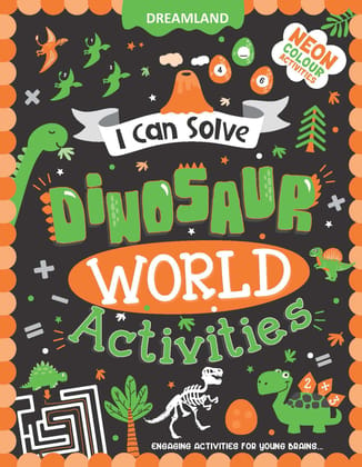 Dinosaur World Activities - I Can Solve Activity Book for Kids Age 4- 8 Years | With Colouring Pages, Mazes, Dot-to-Dots [Paperback] Dreamland Publications