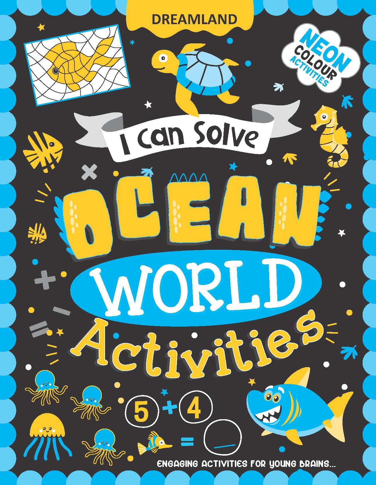 Ocean World Activities - I Can Solve Activity Book for Kids Age 4- 8 Years | With Colouring Pages, Mazes, Dot-to-Dots [Paperback] Dreamland Publications