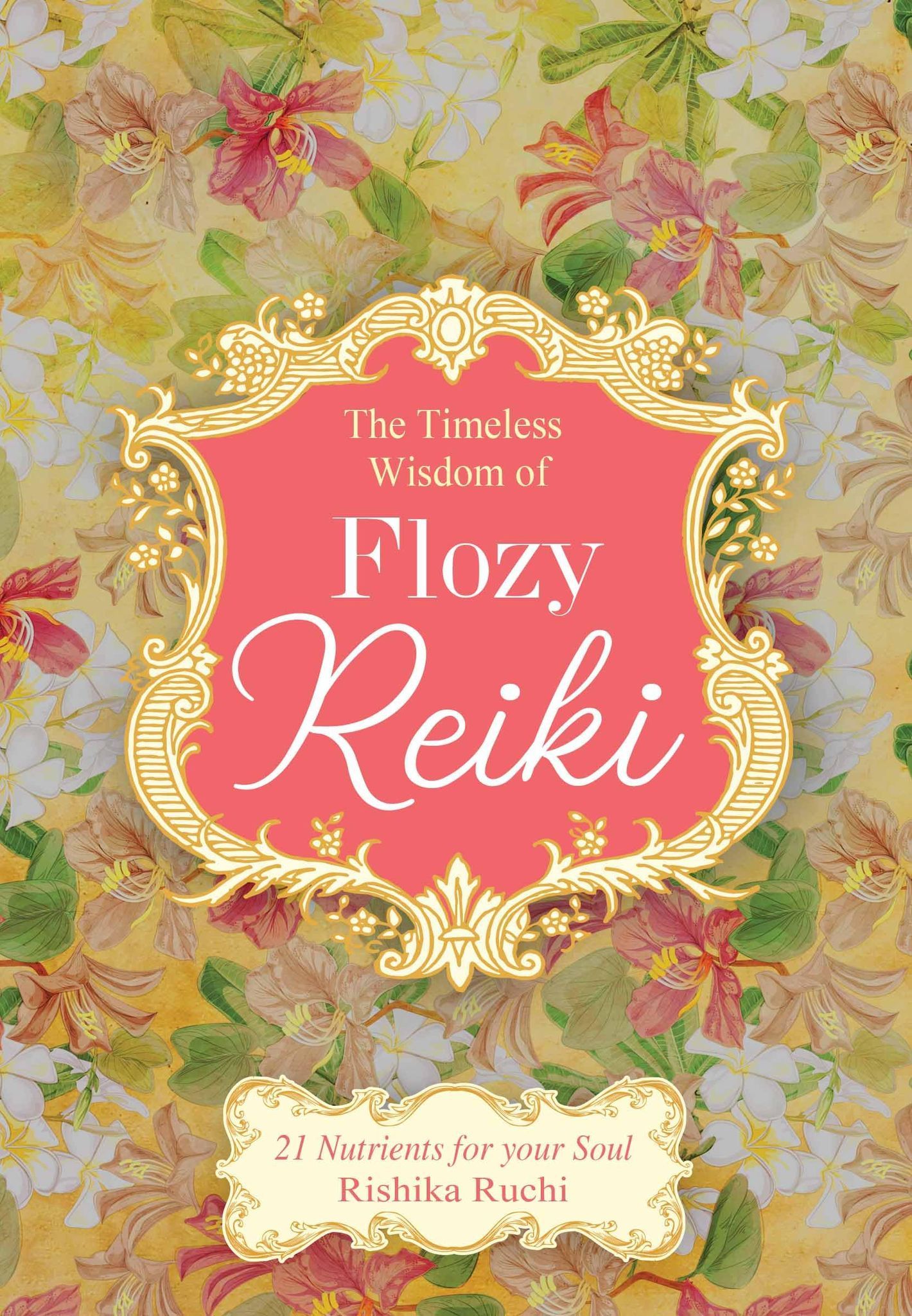 The Timeless Wisdom of Flozy Reiki [Hardcover] Dr. Rishika Ruchi