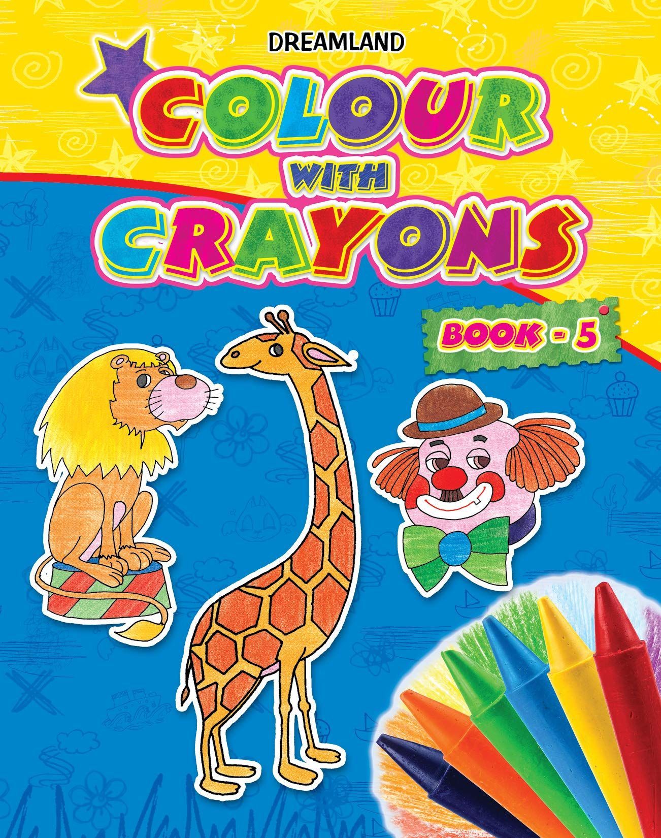 Colour With Crayons Book 5 for Kids Age 1 -6 Years - Drawing and Colouring Book for Early Learners [Paperback] Dreamland Publications