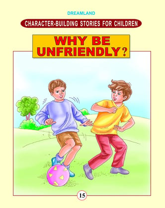 Why Be Unfriendly? Character Building Moral Stories Book for Children 24 pages (Character-Building Stories For Children) [Paperback] Dreamland Publications