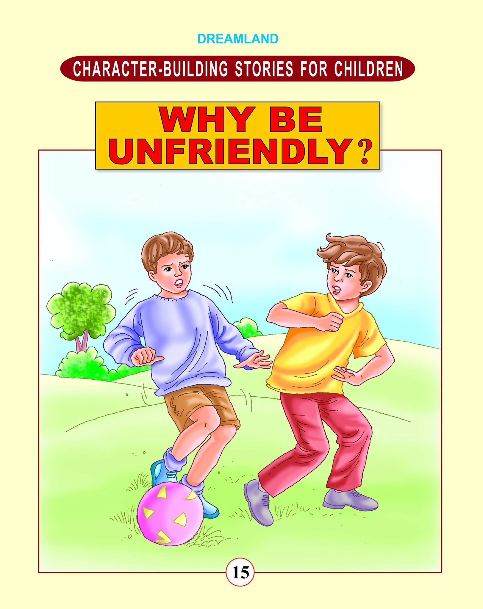 Why Be Unfriendly? Character Building Moral Stories Book for Children 24 pages (Character-Building Stories For Children) [Paperback] Dreamland Publications