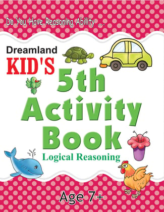 Kid's 4th Activity7+-logical Reasoning [Paperback] Dreamland Publications