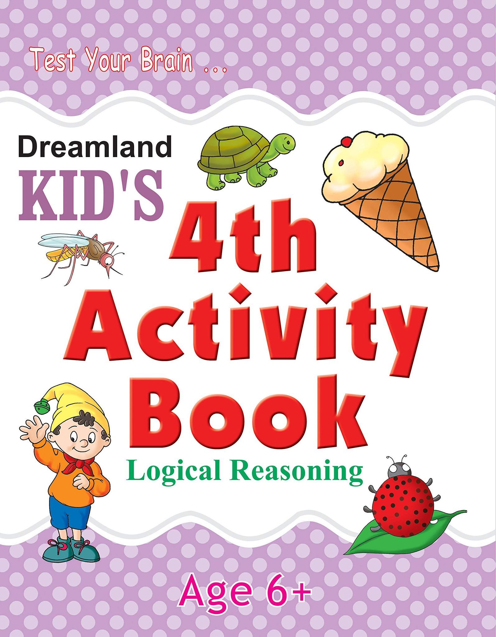 Kid's 4th Activity6+-logical Reasoning [Paperback] Dreamland Publications