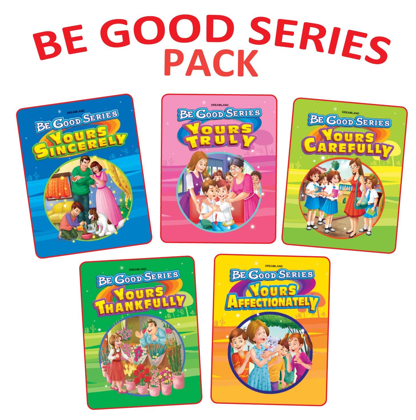 Be Good Stories 5 Books Pack for Children 120 Pages- Your Sincerely, Your Truly, Your Carefully, Your Thankfully, Your Affectionately [Paperback] Dreamland Publications