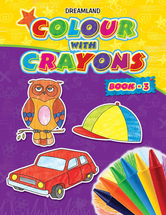 Colour With Crayons Book 3 for Kids Age 1 -6 Years - Drawing and Colouring Book for Early Learners [Paperback] Dreamland Publications