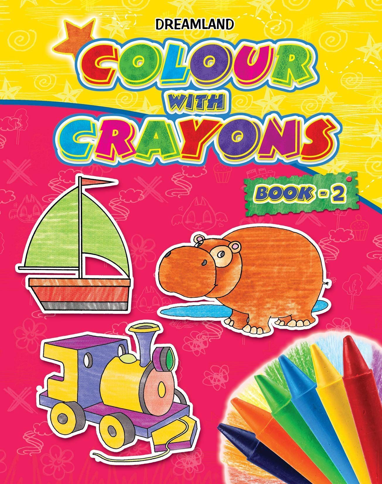 Colour With Crayons Book 2 for Kids Age 1 -6 Years - Drawing and Colouring Book for Early Learners [Paperback] Dreamland Publications