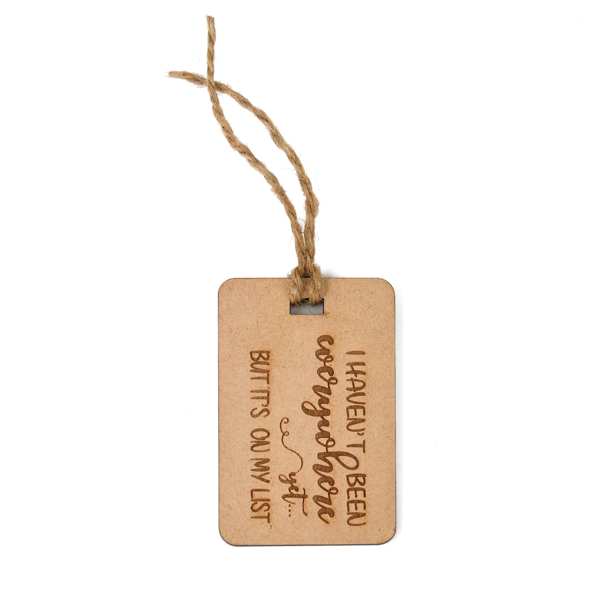 I Haven't Been Everywhere Yet But It Is On My List - Wooden Bag Tag | Luggage Tag