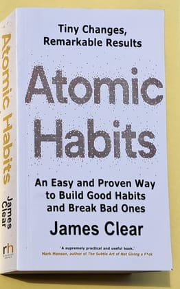 Atomic Habits by James Clear- A Book of Easy and Proven Way to Build Good Habits and Break Bad Ones