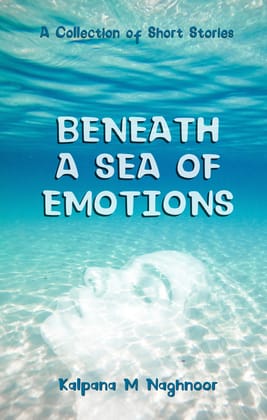 Beneath a Sea of Emotions - A Collection of Short Stories