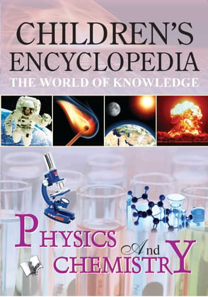 Children's Encyclopedia - Physics And Chemistry