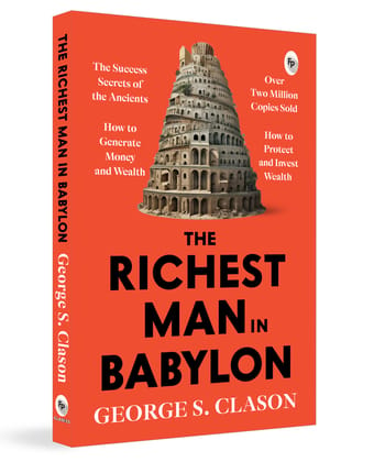 The Richest Man In Babylon by George S. Clason - Financial Wisdom | A Masterpiece on Money Management | Financial Success | Timeless Lessons | Wealth-Building Strategies | Financial Independence 