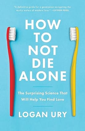 How to Not Die Alone (Paperback) – Logan Ury-New / booksadora