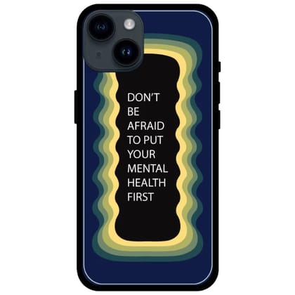 'Don't be Afraid To Put Your Mental Health First' Dark Blue - Glossy Metal Silicone Case For Apple iPhone Models-Apple iPhone 15