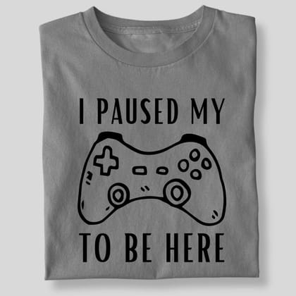 I PAUSED MY GAME TO BE HERE-Grey / 3XL