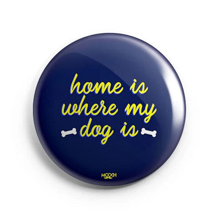 Mooch Magnetic Badge - Home Is Where My Dog Is