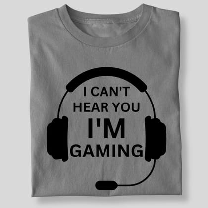 I CAN'T HEAR YOU I'M GAMING-Grey / 5XL