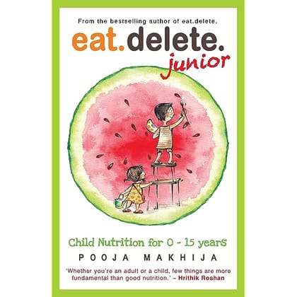 Eat.delete. Junior: Child Nutrition for Zero to Fifteen Years